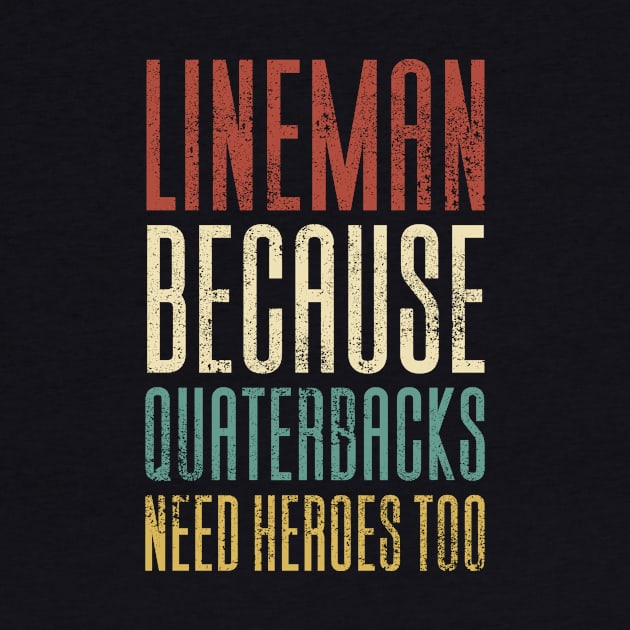 Lineman Because Quarterbacks Need Heroes by Aajos